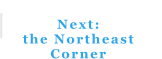 Next:  the Northeast  Corner