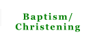 Baptism/ Christening