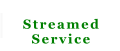 Streamed Service