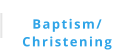 Baptism/ Christening