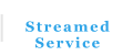 Streamed Service