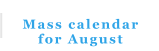 Mass calendar for August